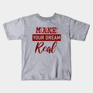 Make your dream real Kids T-Shirt
